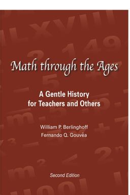Math Through the Ages A Gentle History for Teachers and Others 2nd 9781881929543 Front Cover