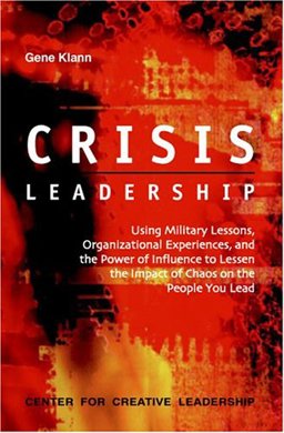 Crisis Leadership : How Military Lessons and Corporate Experiences Can Help Leaders Find Opportunity in Times of Chaos 1st 9781882197750 Front Cover