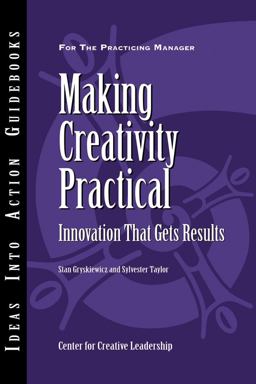 Making Creativity Practical Innovation That Gets Results 1st 9781882197781 Front Cover