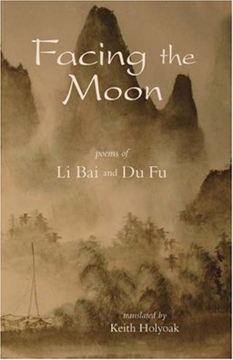 Facing the Moon Poems of Li Bai and du Fu  9781882291045 Front Cover
