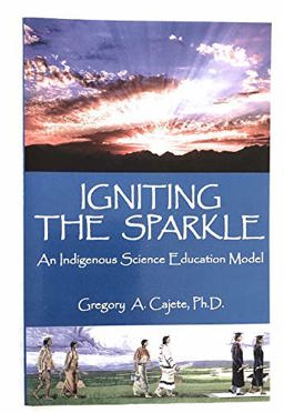 Igniting the Sparkle : An Indigenous Science Education Model 1st 9781882308668 Front Cover