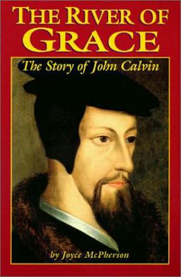River of Grace The Story of John Calvin  9781882514540 Front Cover