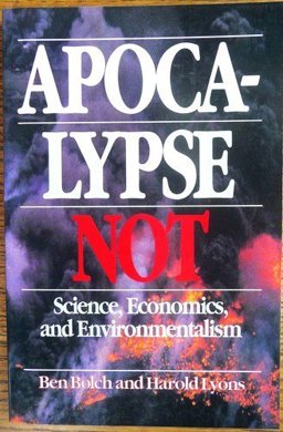 Apocalypse Not Science, Economics and Environmentalism  9781882577040 Front Cover