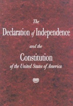 The Declaration of Independence and the Constitution of the United States of America