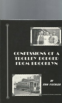 Confessions of a Trolley Dodger from Brooklyn Confessions of a Trolley Dodger from Brooklyn