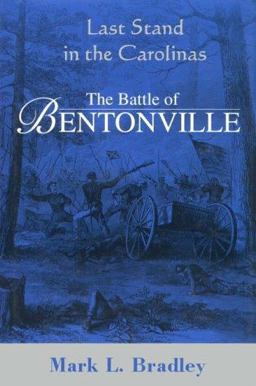Last Stand in the Carolinas The Battle for Bentonville 2nd 9781882810024 Front Cover