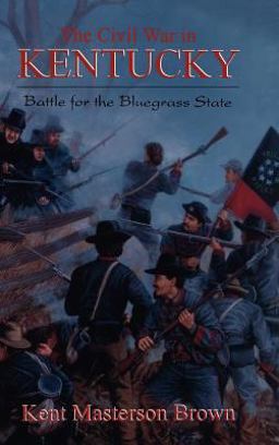 Civil War in Kentucky Battle for the Bluegrass State  9781882810475 Front Cover