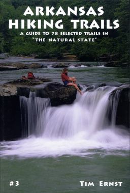 Arkansas Hiking Trails A Guide to 78 Selected Trails in "the Natural State" 2nd 9781882906123 Front Cover