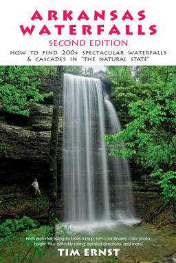 Arkansas Waterfalls Guidebook How to Find 133 Spectacular Waterfalls &amp; Cascades in "the Natural State"  9781882906482 Front Cover