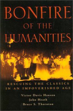 Bonfire of the Humanities Rescuing the Classics in an Impoverished Age  9781882926541 Front Cover