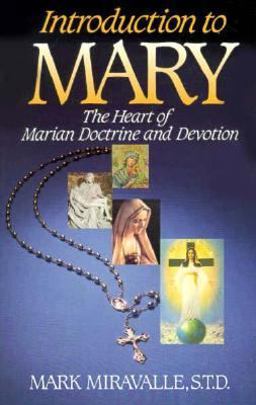Introduction to Mary : The Heart of Marian Doctrine and Devotion 1st 9781882972067 Front Cover