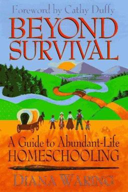 Beyond Survival A Guide to Abundant-Life Homeschooling 1st 9781883002374 Front Cover