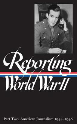 Reporting World War II American Journalism  9781883011055 Front Cover