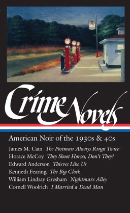 Crime Novels: American Noir of the 1930s And 40s (LOA #94) The Postman Always Rings Twice / They Shoot Horses, Don't They? / Thieves Like Us / the Big Clock / Nightmare Alley / I Married a Dead Man  9781883011468 Front Cover