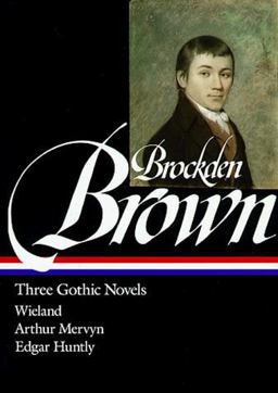 Charles Brockden Brown: Three Gothic Novels (LOA #103) Wieland / Arthur Mervyn / Edgar Huntly  9781883011574 Front Cover