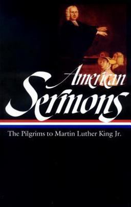 American Sermons (LOA #108) The Pilgrims to Martin Luther King Jr  9781883011659 Front Cover
