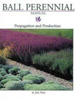 Ball Perennial Manual Propagation and Production  9781883052102 Front Cover