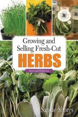 Growing and Selling Fresh-Cut Herbs 2nd 9781883052362 Front Cover