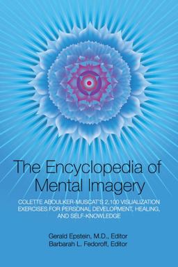 Encyclopedia of Mental Imagery Colette Aboulker-Muscat's 2,100 Visualization Exercises for Personal Development, Healing, and Self-Knowledge  9781883148102 Front Cover