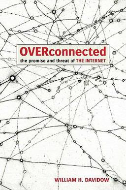 OVERCONNECTED: the Promise and Threat of the Internet
