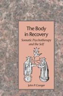 Body in Recovery Somatic Psychotherapy and the Self  9781883319069 Front Cover