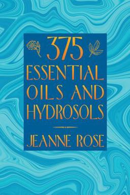 375 Essential Oils and Hydrosols 375 Essential Oils and Hydrosols