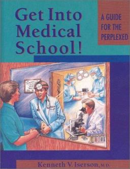 Get into Medical School! A Guide for the Perplexed 1st 1997 9781883620233 Front Cover