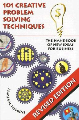 101 Creative Problem Solving Techniques The Handbook of New Ideas for Business 2nd 9781883629052 Front Cover
