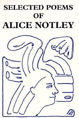 Selected Poems of Alice Notley Selected Poems of Alice Notley