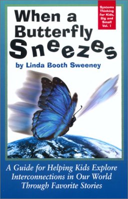 When a Butterfly Sneezes : A Guide for Helping Kids Explore Interconnections in Our World Through Favorite Stories 1st 9781883823528 Front Cover