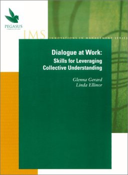 Dialogue at Work : Skills for Leveraging Collective Understanding 1st 2001 9781883823566 Front Cover