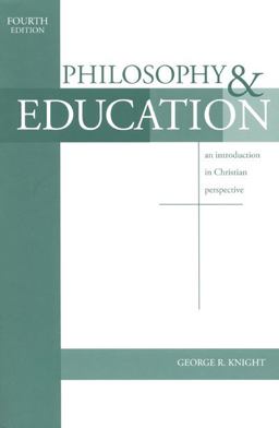 Philosophy and Education : An Introduction in Christian Perspective 4th 9781883925543 Front Cover