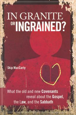 In Granite or Ingrained? : What the Old and New Covenants Reveal about the Gospel, the Law, and the Sabbath  9781883925574 Front Cover