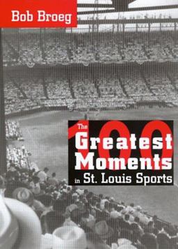 The One Hundred Greatest Moments in St. Louis Sports