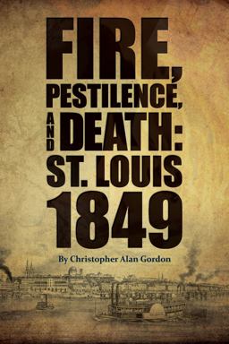 Fire, Pestilence, and Death St. Louis 1849  9781883982935 Front Cover