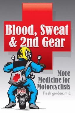 Blood, Sweat &amp; 2nd Gear More Medicine for Motorcyclists  9781884313639 Front Cover