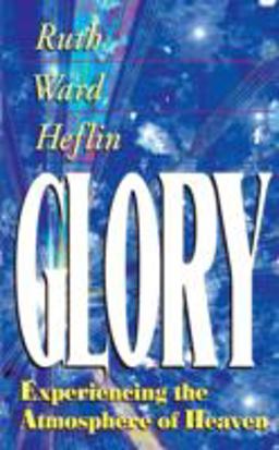 Glory Experiencing the Atmosphere of Heaven 11th 9781884369001 Front Cover