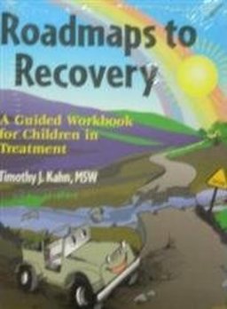 Roadmaps to Recovery : A Guided Workbook for Children in Treatment 2nd 9781884444777 Front Cover
