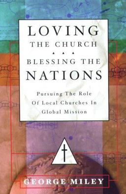 Loving the Church... Blessing the Nations Pursuing the Role of Local Churches in Global Mission  9781884543753 Front Cover