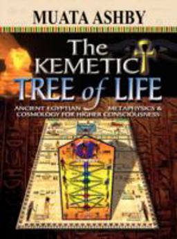 Kemetic Tree of Life Ancient Egyptian Metaphysics and Cosmology for Higher Consciousness  9781884564741 Front Cover