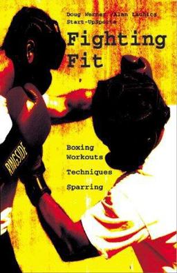 Fighting Fit Boxing Workouts, Techniques, and Sparring  9781884654022 Front Cover