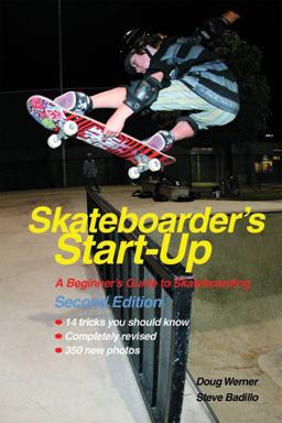 Skateboarder's Start-Up A Beginner's Guide to Skateboarding 2nd 9781884654343 Front Cover