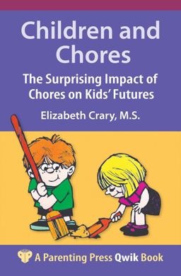 Children and Chores The Surprising Impact of Chores on Kids' Futures  9781884734922 Front Cover