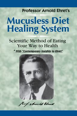 Mucusless Diet Healing System Scientific Method of Eating Your Way to Health  9781884772009 Front Cover