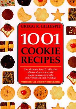1001 Cookie Recipes The Ultimate A-to-Z Collection of Bars, Drops, Crescents, Snaps, Squares, Biscuits, and Everything That Crumbles  9781884822353 Front Cover