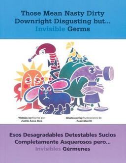 Those Mean Nasty Dirty Downright Disgusting but... Invisible Germs Esos Desagradables Detestables Sucios Completamente Asquerosos pero ... Invisibles Gï¿½rmenes  9781884834318 Front Cover