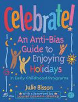 Celebrate! An Anti-Bias Guide to Enjoying Holidays in Early Childhood Programs  9781884834325 Front Cover