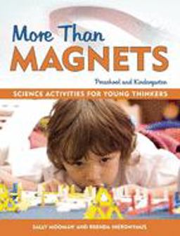 More Than Magnets Exploring the Wonders of Science in Preschool and Kindergarten  9781884834332 Front Cover