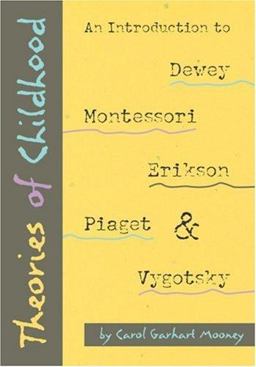 Theories of Childhood An Introduction to Erikson, Piaget, Vygotsky, Montessori and Dewwy  9781884834851 Front Cover