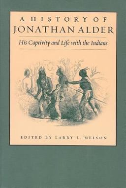 History of Jonathan Alder His Captivity and Life with the Indians  9781884836985 Front Cover